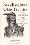 Recollections of 60 Years on the Ohio Frontier by John Johnston Edited by Charlotte Reeve Conover