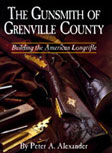 The Gunsmith of Grenville County by Peter Alexander
